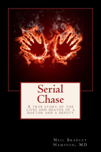 Serial Chase: A True Story Of The Lives And Deaths Of A Doctor And A Deputy