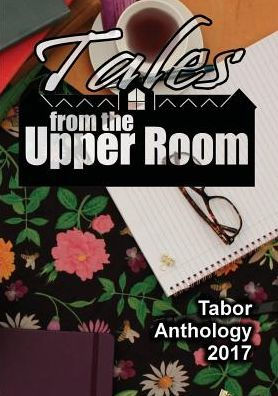 Tales From The Upper Room: Tabor Anthology 2017