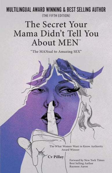 The Secrets Your Mama Didn'T Tell You About Men: The Manual To Amazing Sex