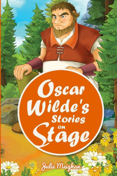 Oscar Wilde's Stories On Stage: A Collection Of Plays Based On Oscar Wilde's Stories