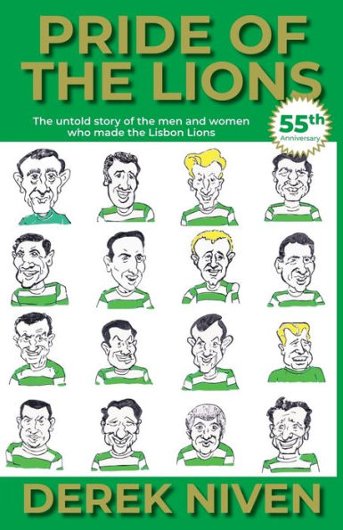 Pride Of The Lions: The Untold Story Of The Men And Women Who Made The Lisbon Lions