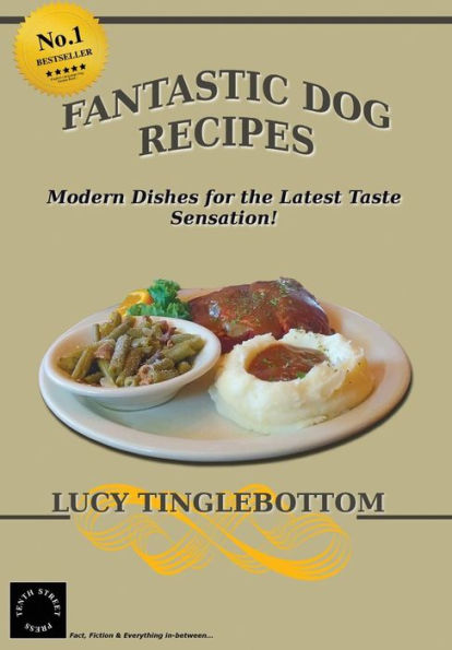 Fantastic Dog Recipes: Modern Dishes For The Latest Taste Sensation