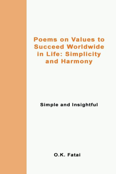 Poems On Values To Succeed Worldwide In Life: Simplicity And Harmony: Simple And Insightful