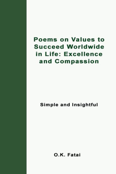 Poems On Values To Succeed Worldwide In Life: Excellence And Compassion: Simple And Insightful