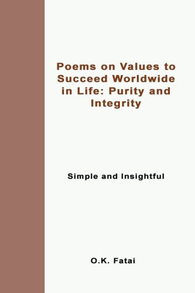 Poems On Values To Succeed Worldwide In Life: Purity And Integrity: Simple And Insightful