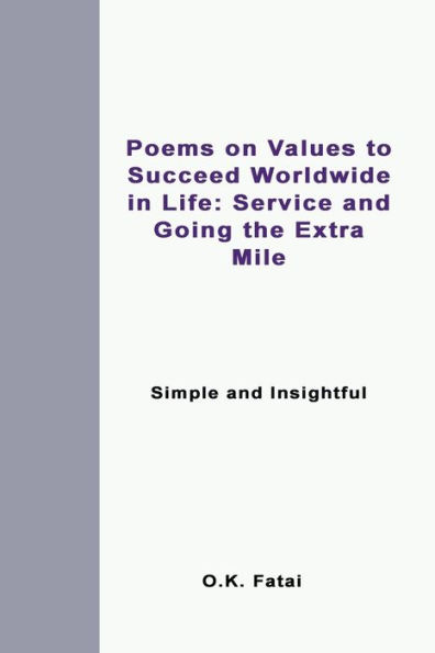 Poems On Values To Succeed Worldwide In Life: Service And Going The Extra Mile: Simple And Insightful