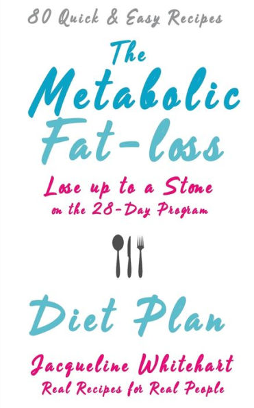 The Metabolic Fat-Loss Diet Plan: Lose Up To A Stone On The 28-Day Program