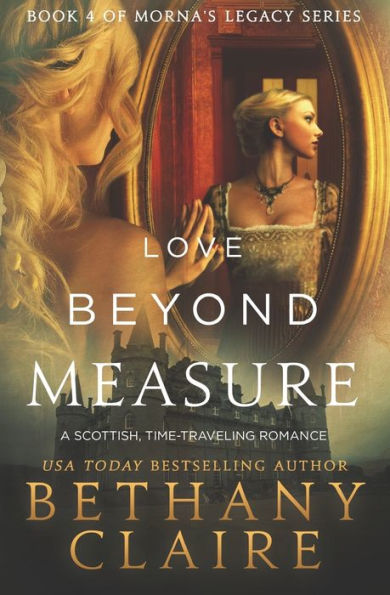 Love Beyond Measure: A Scottish, Time-Traveling Romance (Morna'S Legacy)