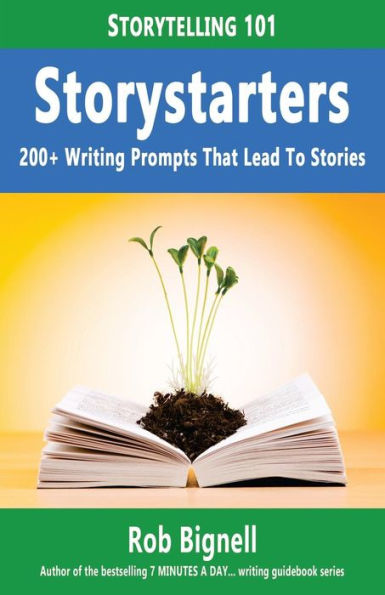 Storystarters: 200+ Writing Prompts That Lead To Stories