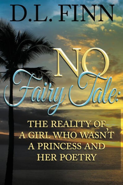 No Fairy Tale: The Reality Of A Girl Who Wasn't A Princess And Her Poetry