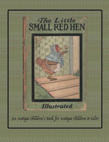 The Little Small Red Hen: An Antique Children's Book For Antique Children To Color (Coloring Books For Antique Children)