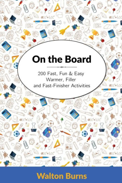 On The Board: 200 Fast, Fun & Easy Warmer, Filler And Fast-Finisher Activities (Teacher Tools)