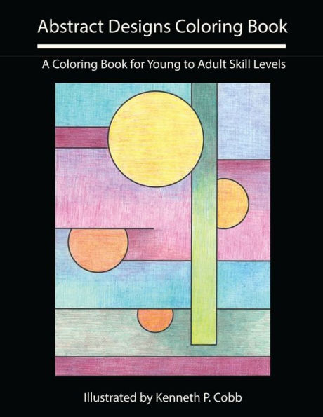 Abstract Designs Coloring Book: A Coloring Book For Young To Adult Skill Levels