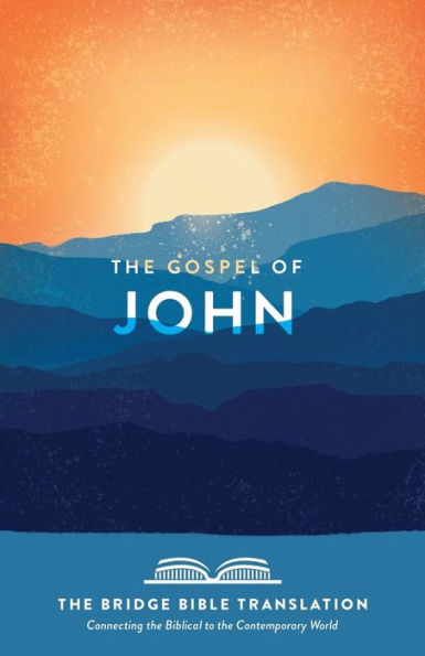 The Gospel Of John (The Bridge Bible Translation): Connecting The Biblical To The Contemporary World