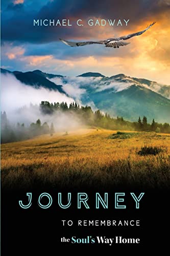 Journey To Remembrance: The Soul's Way Home