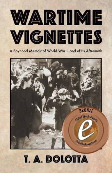 Wartime Vignettes: A Boyhood Memoir Of World War Ii And Of Its Aftermath