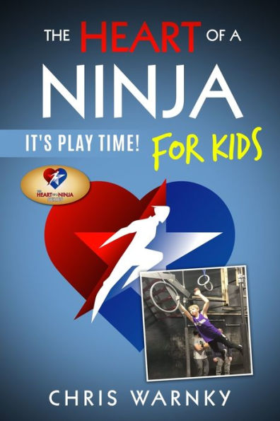 The Heart Of A Ninja For Kids: It's Play Time!