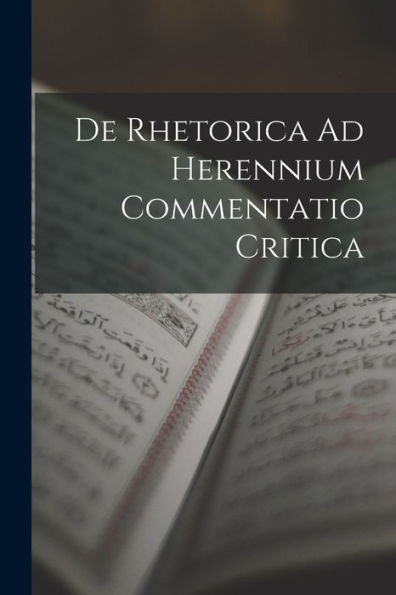 De Rhetorica Ad Herennium Commentatio Critica (Latin Edition)