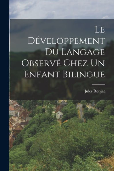 Le Développement Du Langage Observé Chez Un Enfant Bilingue (French Edition)