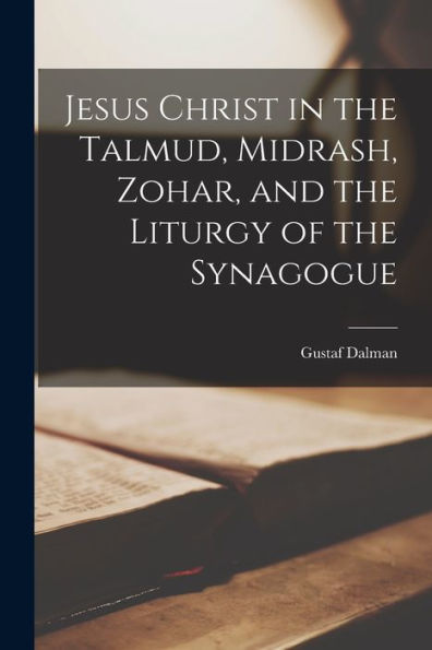 Jesus Christ In The Talmud, Midrash, Zohar, And The Liturgy Of The Synagogue