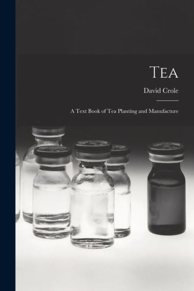 Tea: A Text Book Of Tea Planting And Manufacture