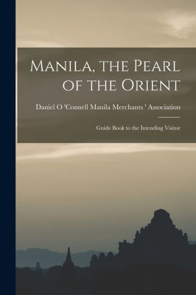 Manila, The Pearl Of The Orient: Guide Book To The Intending Visitor