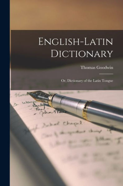 English-Latin Dictionary; Or, Dictionary Of The Latin Tongue