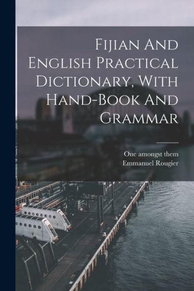 Fijian And English Practical Dictionary, With Hand-Book And Grammar