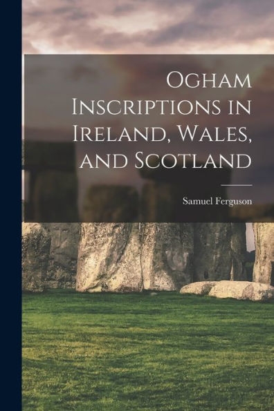 Ogham Inscriptions In Ireland, Wales, And Scotland