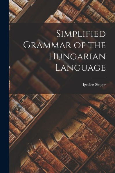 Simplified Grammar Of The Hungarian Language