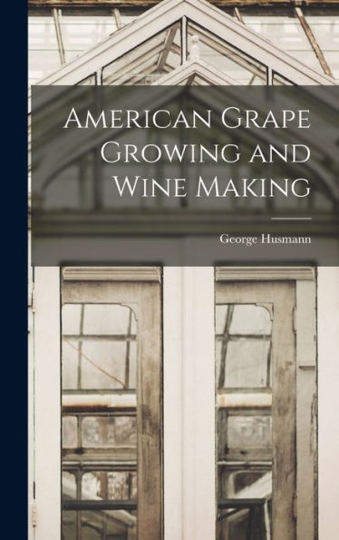 American Grape Growing And Wine Making