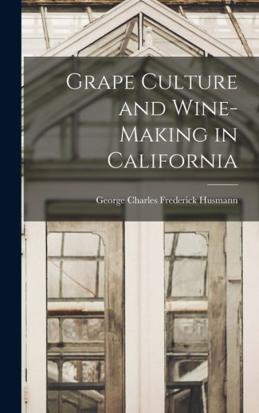 Grape Culture And Wine-Making In California