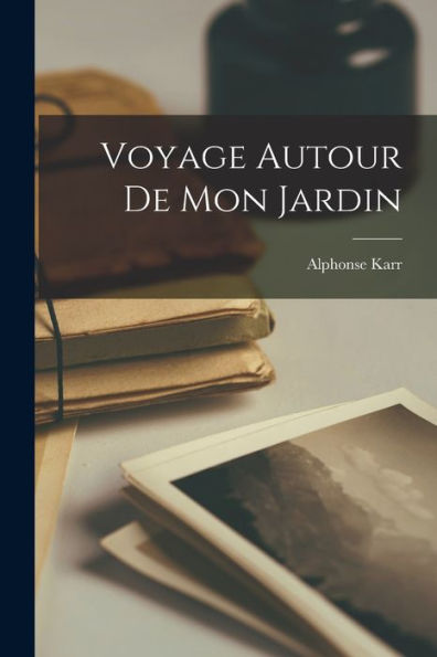 Voyage Autour De Mon Jardin (French Edition)