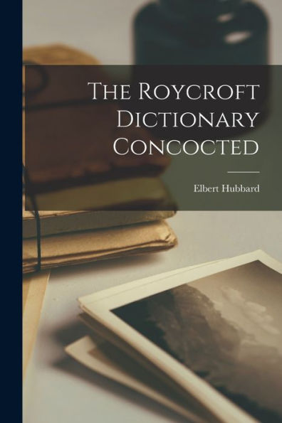 The Roycroft Dictionary Concocted