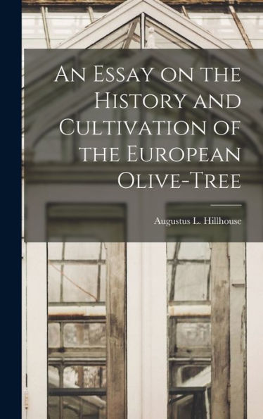 An Essay On The History And Cultivation Of The European Olive-Tree