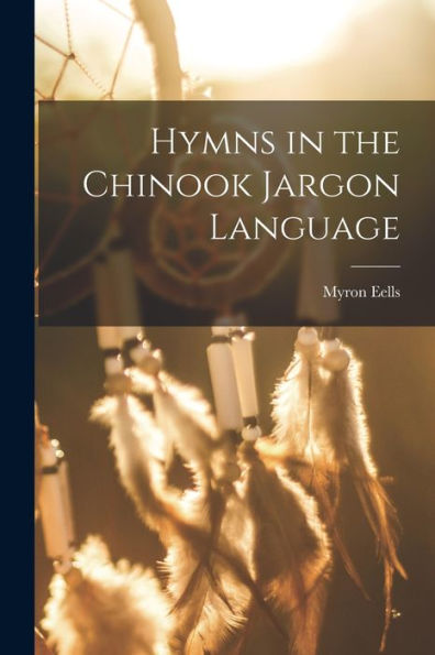 Hymns In The Chinook Jargon Language