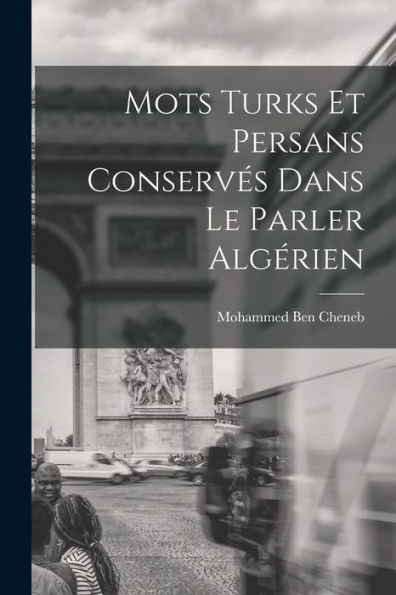 Mots Turks Et Persans Conservés Dans Le Parler Algérien (French Edition)