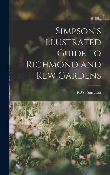 Simpson'S Illustrated Guide To Richmond And Kew Gardens