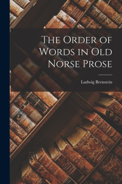 The Order Of Words In Old Norse Prose