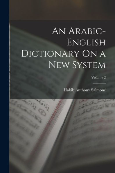 An Arabic-English Dictionary On A New System; Volume 2