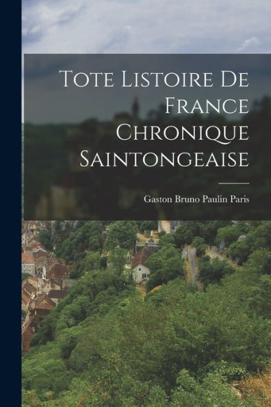 Tote Listoire De France Chronique Saintongeaise (French Edition)