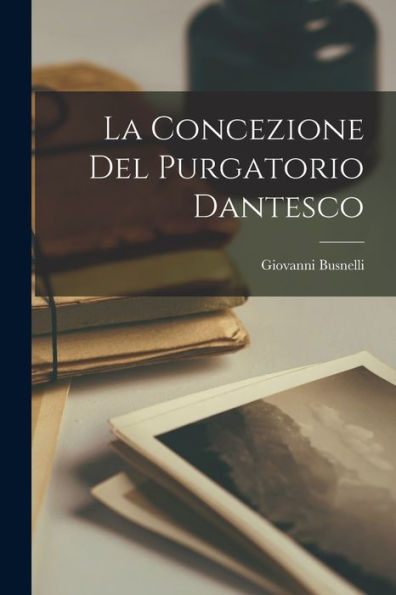 La Concezione Del Purgatorio Dantesco (Italian Edition)