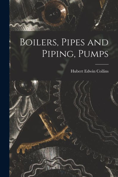 Boilers, Pipes And Piping, Pumps