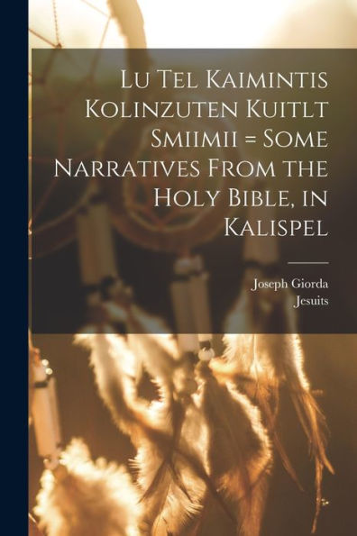 Lu Tel Kaimintis Kolinzuten Kuitlt Smiimii = Some Narratives From The Holy Bible, In Kalispel (North American Indian Languages Edition)