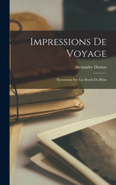 Impressions De Voyage: Excursions Sur Les Bords Du Rhin (French Edition)