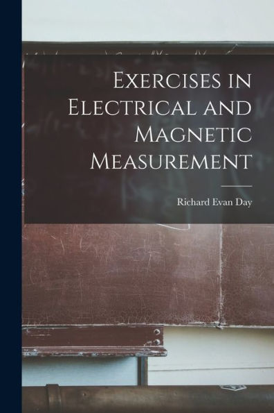 Exercises In Electrical And Magnetic Measurement