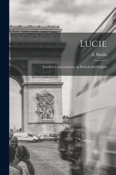 Lucie: Familiar Conversations, In French And English