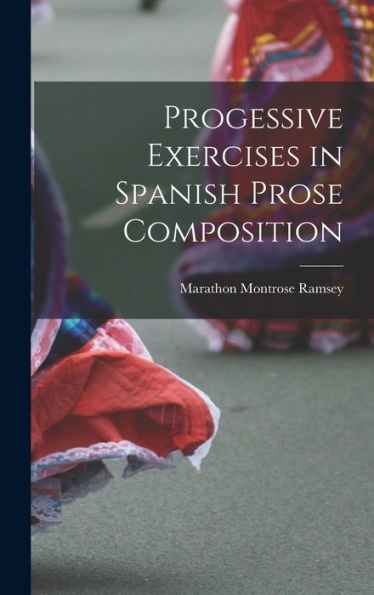 Progessive Exercises In Spanish Prose Composition