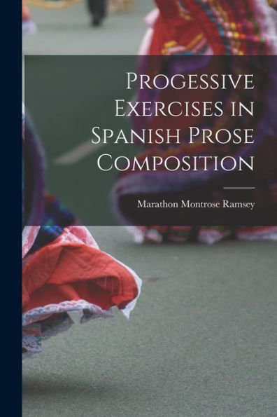 Progessive Exercises In Spanish Prose Composition