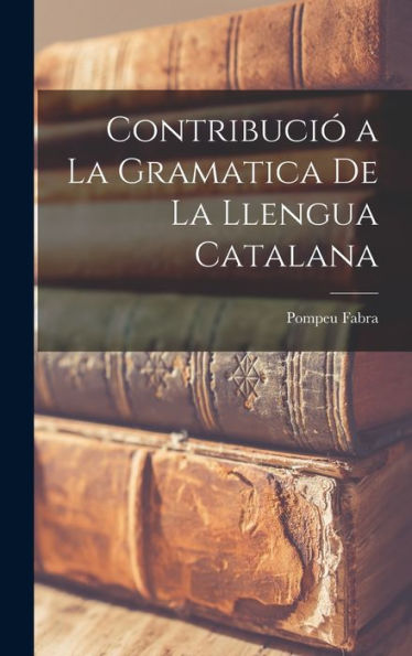 Contribuci?A La Gramatica De La Llengua Catalana